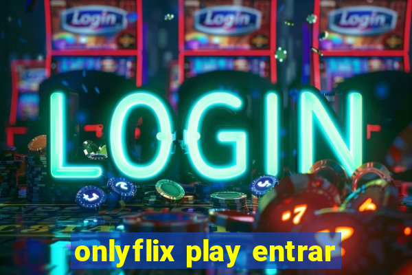 onlyflix play entrar